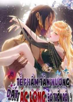 TẾ PHẨM TÂN NƯƠNG DẮT ÁC LONG BỎ TRỐN RỒI !
